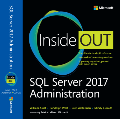 SQL Server 2017 Administration Inside Out (Microsoft Press, Feb 2018), By William Assaf, Randolph West, Sven Aelterman, Mindy Curnutt